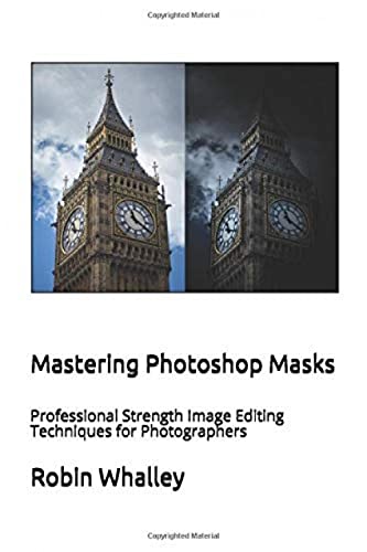 Mastering Photoshop Masks: Professional Strength Image Editing Techniques for Photographers von Independently published