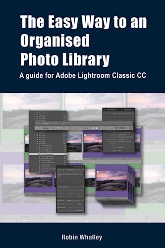 The Easy Way to an Organised Photo Library: A guide for Adobe Lightroom Classic CC von Independently published