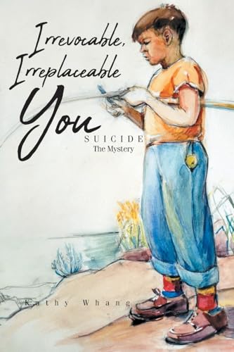 Irrevocable, Irreplaceable You: Suicide the Mystery von Page Publishing Inc