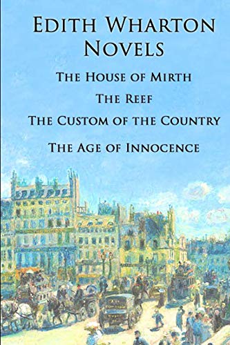 Edith Wharton Novels: The House of Mirth, The Reef, The Custom of the Country, The Age of Innocence von Independently published