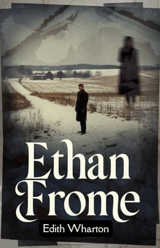 Ethan Frome: A Tragic Tale of Love, Sacrifice, and Fate Ethan Frome: A Tragic Tale of Love, Sacrifice, and Fate von Independently published