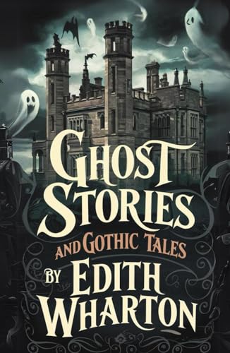 Ghost Stories and Gothic Tales by Edith Wharton (Illustrated and Annotated): Ovid Publishing Edition von Independently published