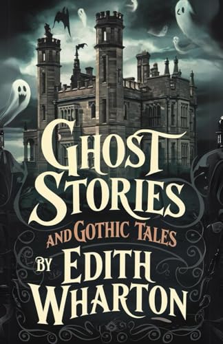 Ghost Stories and Gothic Tales by Edith Wharton (Illustrated and Annotated): Ovid Publishing Edition von Independently published