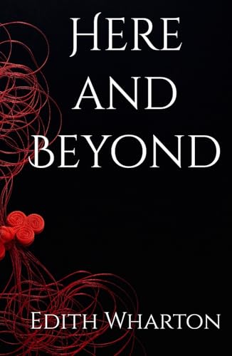 Here and Beyond: Exploring Love, Loss, and the Supernatural Here and Beyond: Exploring Love, Loss, and the Supernatural von Independently published