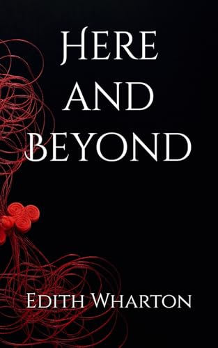 Here and Beyond: Exploring Love, Loss, and the Supernatural Here and Beyond: Exploring Love, Loss, and the Supernatural von Independently published