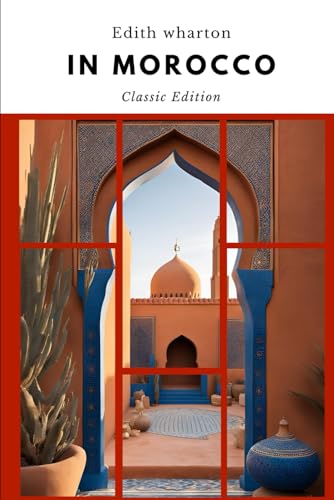 In Morocco: A Journey Through the Enchanting Land of Dreams with Original Classic Illustrations In Morocco: A Journey Through the Enchanting Land of Dreams with Original Classic Illustrations von Independently published