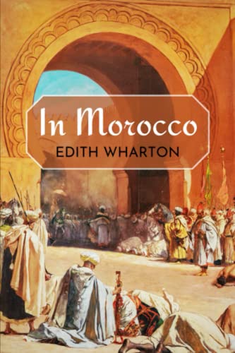 In Morocco: The 1920 Edith Wharton Travel Memoir von Independently published
