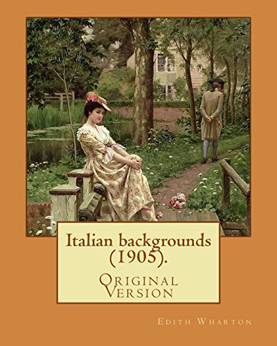 Italian backgrounds (1905). By: Edith Wharton, illustrated By: Ernest Peixotto: (Original Version), Illutrated