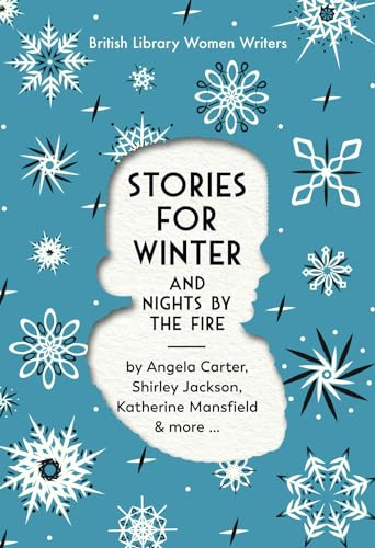 Stories for Winter: And Nights by the Fire (British Library Women Writers, Band 22)