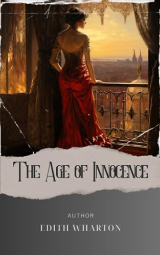 The Age of Innocence: A Captivating Tale of Love and Society's Demands in the Age of Innocence. The Original Classic (annotated) von Independently published