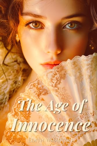 The Age of Innocence: A Deluxe Illustrated Classic Edition with Comprehensive Annotations The Age of Innocence: A Deluxe Illustrated Classic Edition with Comprehensive Annotations von Independently published