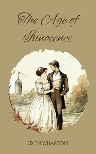 The Age of Innocence: A Romantic Novel (Annotated) von Independently published