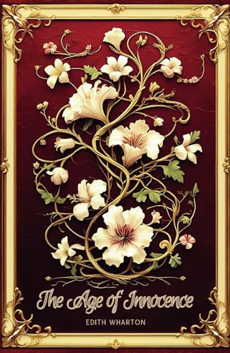 The Age of Innocence: A Tale of Love and Duty in Gilded Age New York The Age of Innocence: A Tale of Love and Duty in Gilded Age New York von Independently published