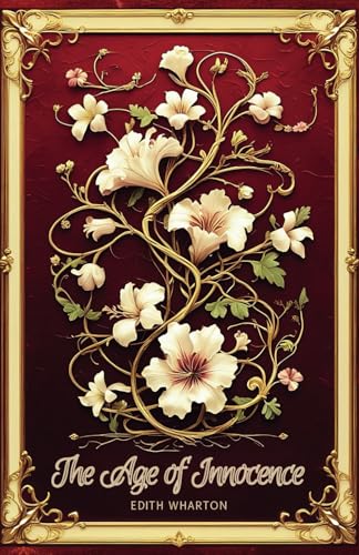 The Age of Innocence: A Tale of Love and Duty in Gilded Age New York The Age of Innocence: A Tale of Love and Duty in Gilded Age New York von Independently published