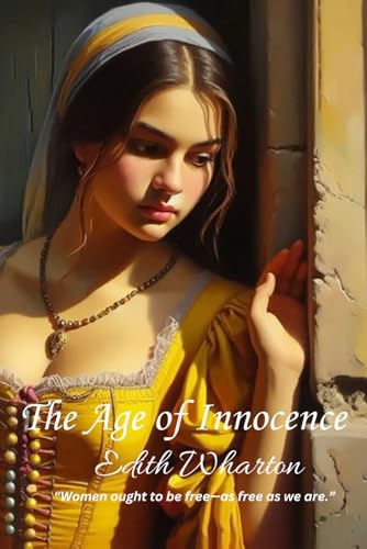The Age of Innocence: “Women ought to be free—as free as we are.” The Age of Innocence: “Women ought to be free—as free as we are.” von Independently published