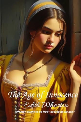 The Age of Innocence: “Women ought to be free—as free as we are.” The Age of Innocence: “Women ought to be free—as free as we are.” von Independently published