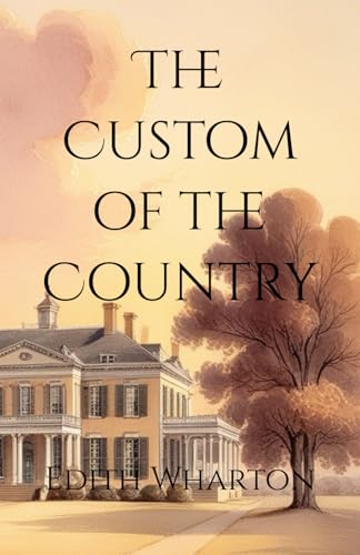 The Custom of the Country: Ambition and Vanity in High Society The Custom of the Country: Ambition and Vanity in High Society von Independently published