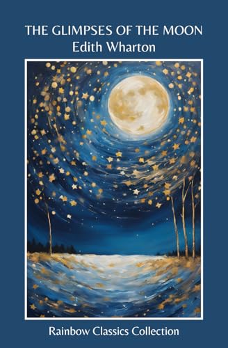 The Glimpses Of The Moon by Edith Wharton (Rainbow Classics Collection) von Independently published