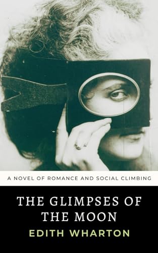 The Glimpses of the Moon: Edith Wharton’s Jazz Age Novel of Romance and Ambition von Independently published