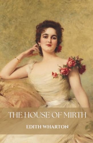 The House of Mirth: The 1905 American Literary Classic The House of Mirth: The 1905 American Literary Classic von Independently published