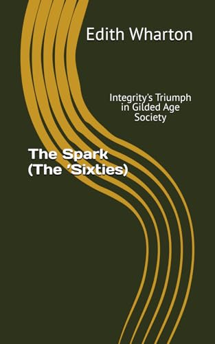 The Spark (The ’Sixties): Integrity's Triumph in Gilded Age Society von Independently published