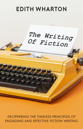 The Writing Of Fiction: Deciphering The Timeless Principles Of Engaging And Effective Fiction Writing von Independently published