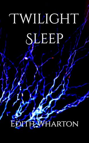 Twilight Sleep: High Society's Illusions and Family Struggles Unveiled Twilight Sleep: High Society's Illusions and Family Struggles Unveiled von Independently published