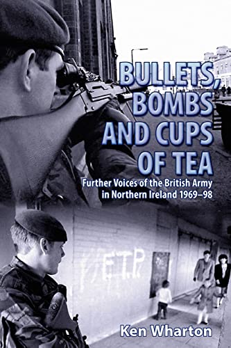 Bullets, Bombs and Cups of Tea: Further Voices of the British Army in Northern Ireland 1969-98: Further Voices of the British Army in Northern Ireland 1969-98, Including Voices of their Loved Ones von Brand: Helion and Company