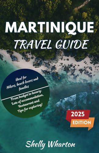 Martinique Travel Guide: An Insider's Guide to Exploring the Wonders of the French Caribbean von Independently published