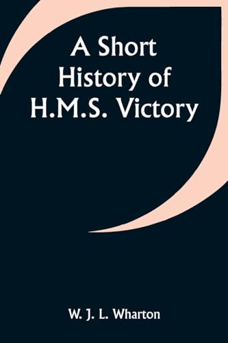 A Short History of H.M.S. Victory von Alpha Edition