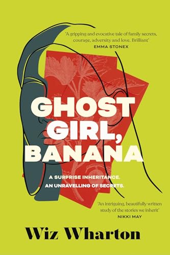 Ghost Girl, Banana: worldwide buzz and rave reviews for this moving and unforgettable story of family secrets von Hodder & Stoughton