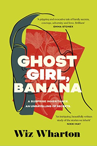 Ghost Girl, Banana: worldwide buzz and rave reviews for this moving and unforgettable story of family secrets Ghost Girl, Banana: worldwide buzz and rave reviews for this moving and unforgettable story of family secrets