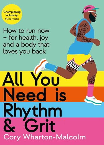 All You Need is Rhythm & Grit: How to Run Now―for Health, Joy, and a Body That Loves You Back