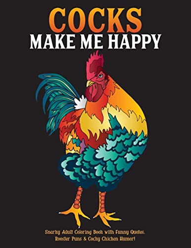 Cocks Make Me Happy: Snarky Adult Coloring Book with Funny Quotes, Rooster Puns & Cocky Chicken Humor! von Independently Published