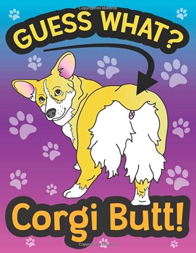 Guess What? Corgi Butt!: A Funny Adult Coloring Book for Dog Lovers who go nuts for Corgi Butts with Snarky and Inspirational Quotes for Stress Relief and Relaxation von Bazaar Encounters, LLC