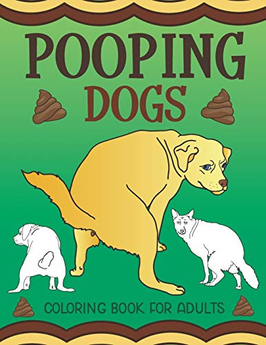 Pooping Dogs Coloring Book for Adults: Funny Dog Poop Toilet Humor Gag Book Pooping Dogs Coloring Book for Adults: Funny Dog Poop Toilet Humor Gag Book von Bazaar Encounters, LLC
