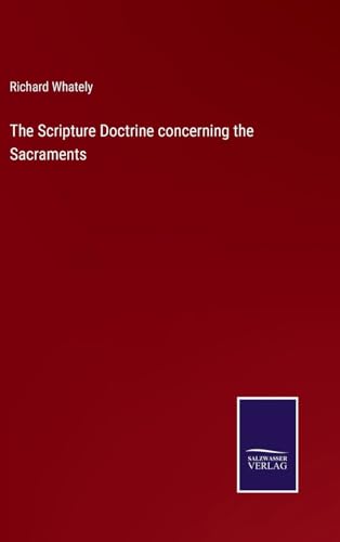 The Scripture Doctrine concerning the Sacraments von Salzwasser Verlag