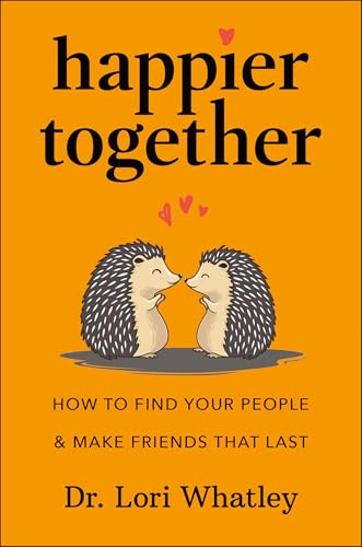 Happier Together: How to Find Your People & Make Friends That Last von Hatherleigh Press