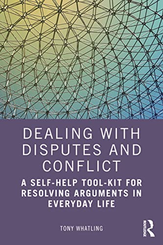 Dealing with Disputes and Conflict: A Self-help Tool-Kit for Resolving Arguments in Everyday Life