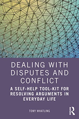 Dealing with Disputes and Conflict: A Self-help Tool-Kit for Resolving Arguments in Everyday Life von Routledge