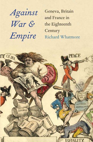 Against War and Empire: Geneva, Britain, and France in the Eighteenth Century (The Lewis Walpole Series in Eighteenth-Century Culture and History)