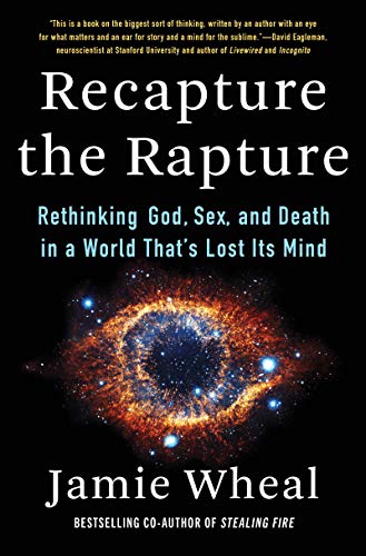 Recapture the Rapture: Rethinking God, Sex, and Death in a World That's Lost Its Mind von Harper Wave