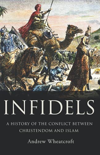 Infidels: A history of the conflict between Christendom and Islam von Independently published