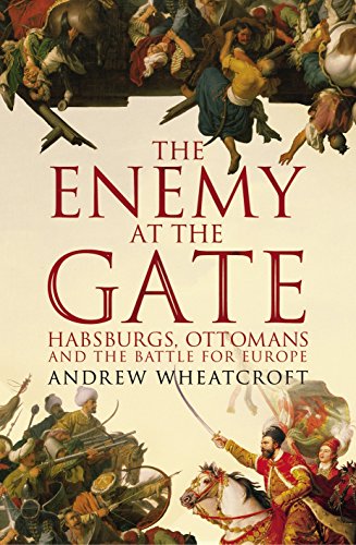 The Enemy at the Gate: Habsburgs, Ottomans and the Battle for Europe von Pimlico