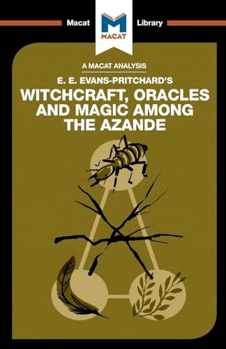 An Analysis of E.E. Evans-Pritchard's Witchcraft, Oracles and Magic Among the Azande (The Macat Library)