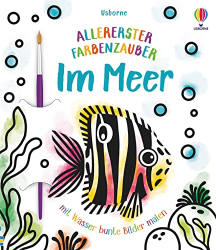 Allererster Farbenzauber: Im Meer: mit Wasser bunte Bilder malen (Allererster-Farbenzauber-Reihe) von Usborne