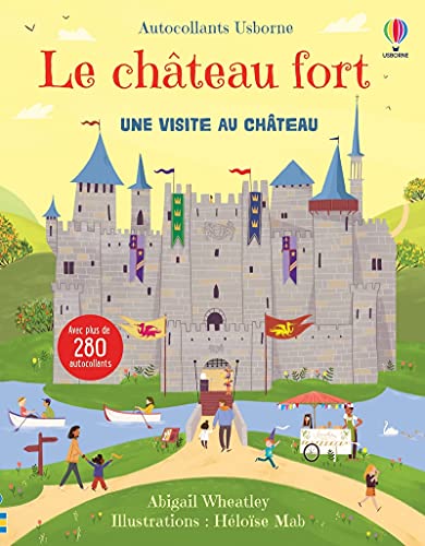 Le château fort - Autocollants Usborne: Une visite au château. Avec plus de 280 autocollants Le château fort - Autocollants Usborne: Une visite au château. Avec plus de 280 autocollants