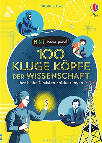 MINT - Wissen gewinnt! 100 kluge Köpfe der Wissenschaft: Ihre bedeutendsten Entdeckungen (MINT-Wissen-gewinnt-Reihe)