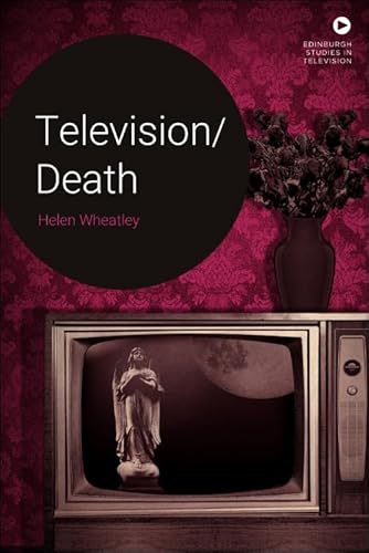 Television/Death (Edinburgh Studies in Television) von Edinburgh University Press
