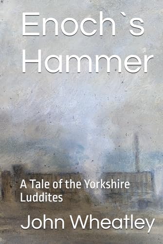 Enoch`s Hammer: A Tale of the Yorkshire Luddites von Independently published